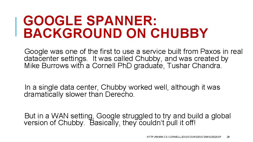 GOOGLE SPANNER: BACKGROUND ON CHUBBY Google was one of the first to use a