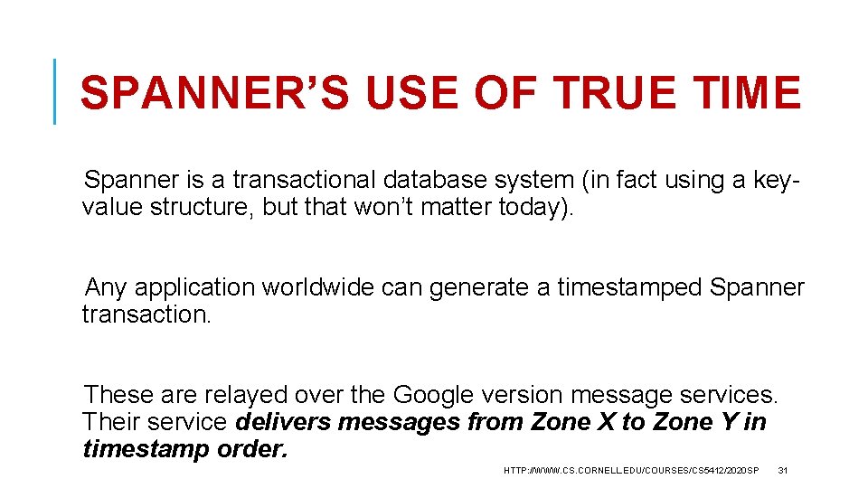 SPANNER’S USE OF TRUE TIME Spanner is a transactional database system (in fact using