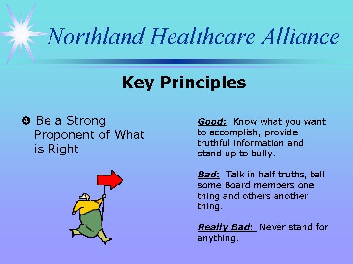 Northland Healthcare Alliance Key Principles Be a Strong Proponent of What is Right Good: