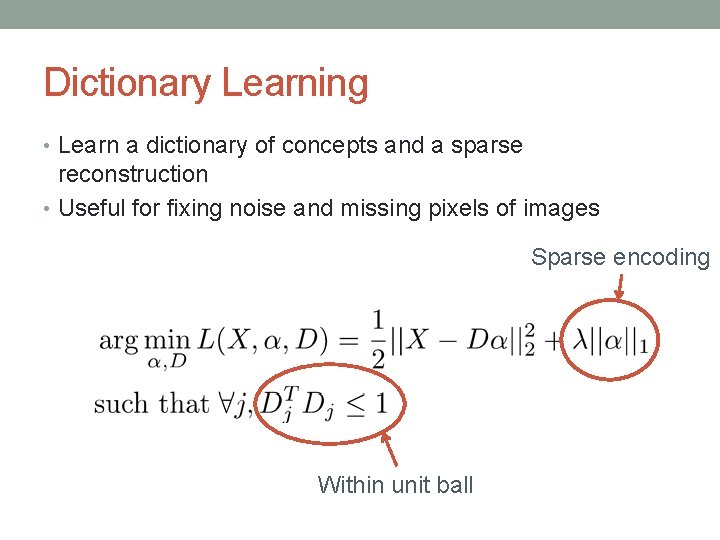 Dictionary Learning • Learn a dictionary of concepts and a sparse reconstruction • Useful