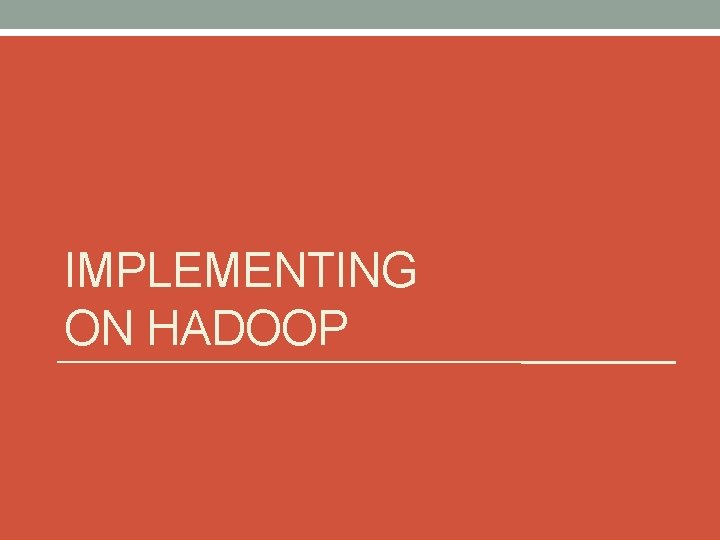 IMPLEMENTING ON HADOOP 