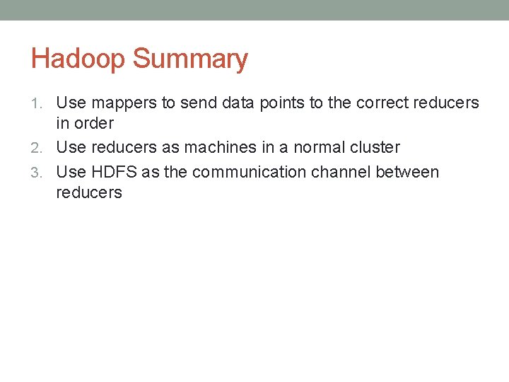 Hadoop Summary 1. Use mappers to send data points to the correct reducers in