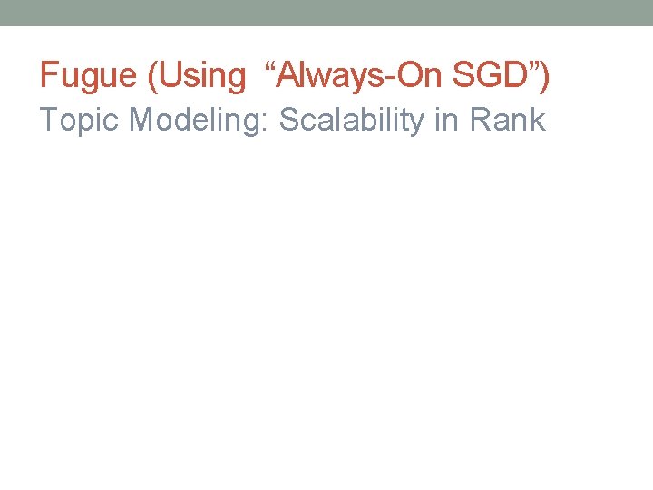 Fugue (Using “Always-On SGD”) Topic Modeling: Scalability in Rank 