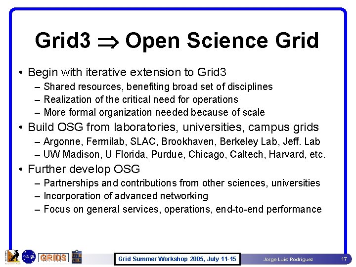 Grid 3 Open Science Grid • Begin with iterative extension to Grid 3 – Grid 3 Open Science Grid • Begin with iterative extension to Grid 3 –