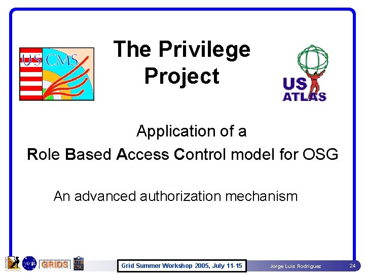 The Privilege Project Application of a Role Based Access Control model for OSG An The Privilege Project Application of a Role Based Access Control model for OSG An