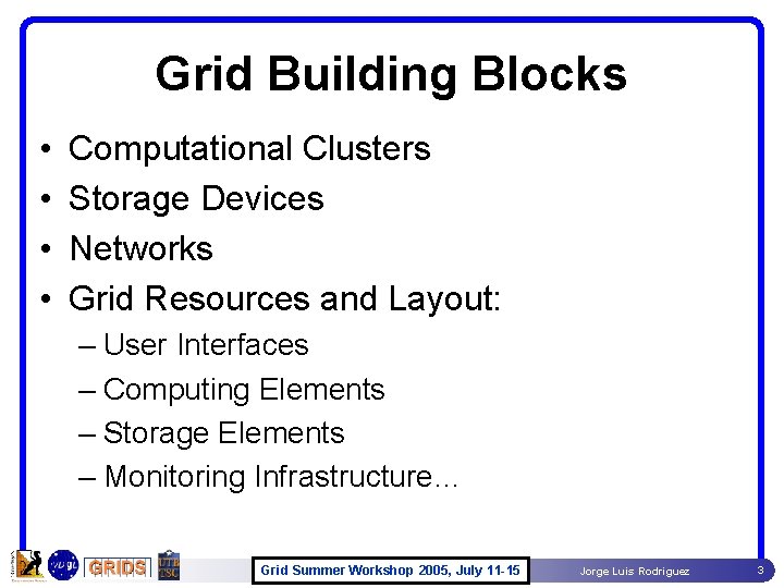 Grid Building Blocks • • Computational Clusters Storage Devices Networks Grid Resources and Layout: Grid Building Blocks • • Computational Clusters Storage Devices Networks Grid Resources and Layout: