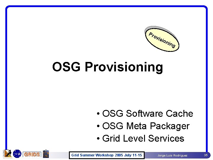 Pro vis ion ing OSG Provisioning • OSG Software Cache • OSG Meta Packager Pro vis ion ing OSG Provisioning • OSG Software Cache • OSG Meta Packager