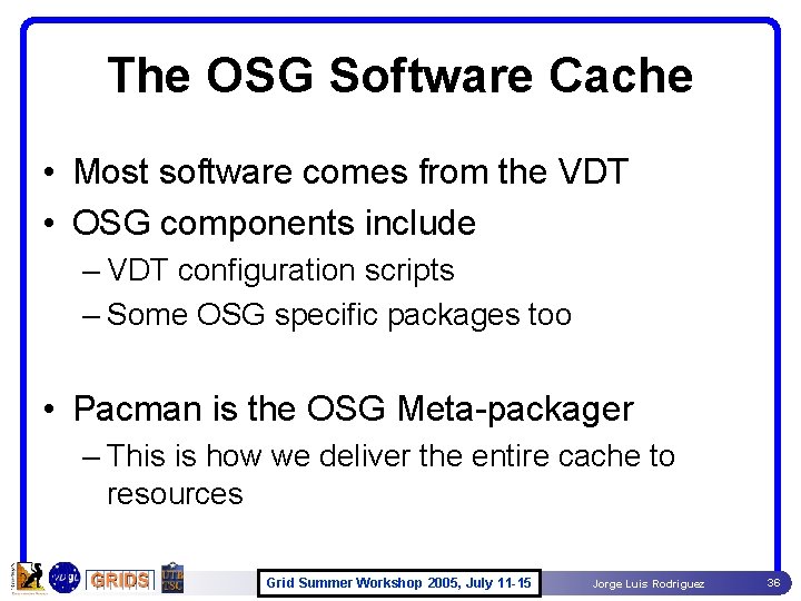 The OSG Software Cache • Most software comes from the VDT • OSG components The OSG Software Cache • Most software comes from the VDT • OSG components