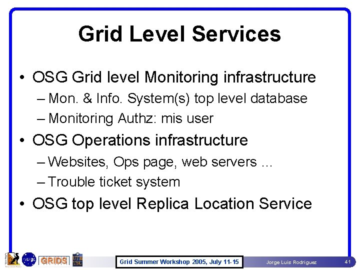 Grid Level Services • OSG Grid level Monitoring infrastructure – Mon. & Info. System(s) Grid Level Services • OSG Grid level Monitoring infrastructure – Mon. & Info. System(s)
