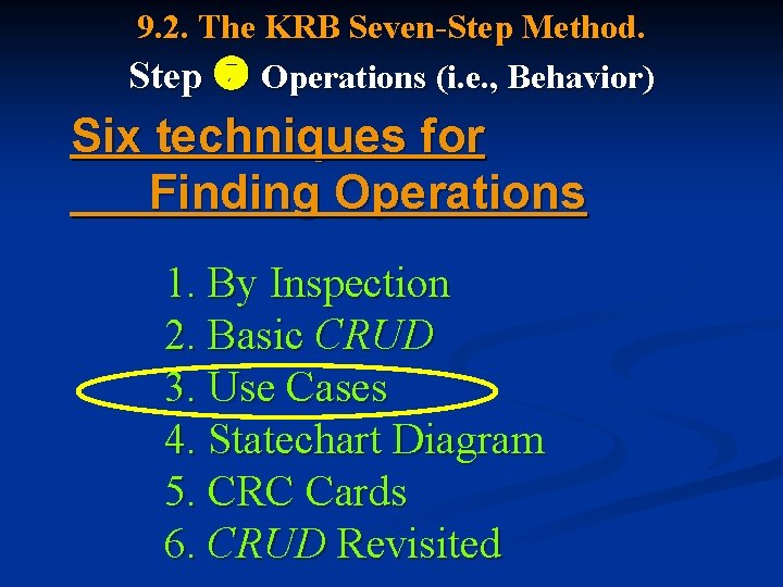 9. 2. The KRB Seven-Step Method. Step Operations (i. e. , Behavior) Six techniques