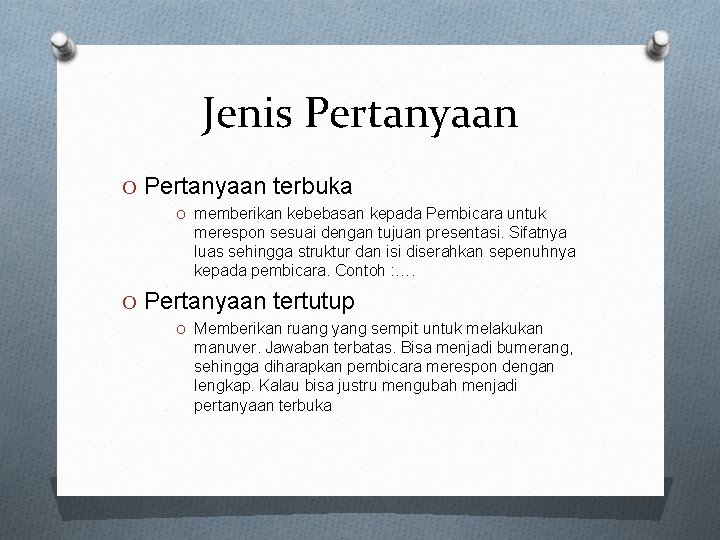 Jenis Pertanyaan O Pertanyaan terbuka O memberikan kebebasan kepada Pembicara untuk merespon sesuai dengan Jenis Pertanyaan O Pertanyaan terbuka O memberikan kebebasan kepada Pembicara untuk merespon sesuai dengan