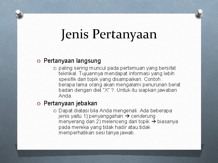 Jenis Pertanyaan O Pertanyaan langsung O paling sering muncul pada pertemuan yang bersifat teknikal. Jenis Pertanyaan O Pertanyaan langsung O paling sering muncul pada pertemuan yang bersifat teknikal.