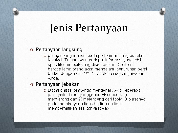 Jenis Pertanyaan O Pertanyaan langsung O paling sering muncul pada pertemuan yang bersifat teknikal.