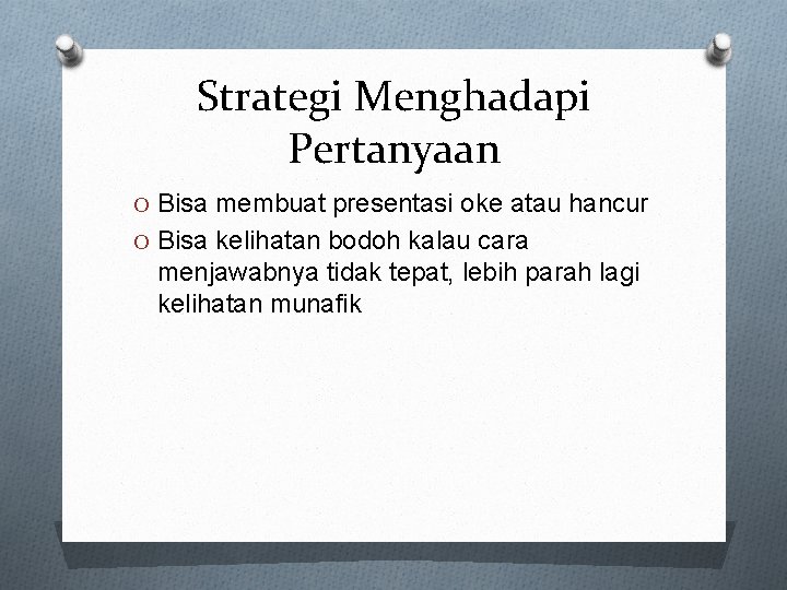 Strategi Menghadapi Pertanyaan O Bisa membuat presentasi oke atau hancur O Bisa kelihatan bodoh