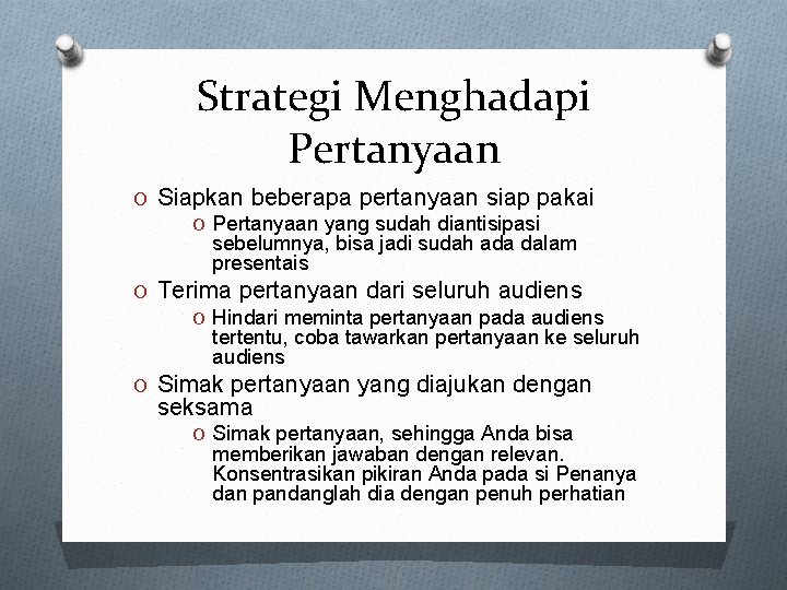 Strategi Menghadapi Pertanyaan O Siapkan beberapa pertanyaan siap pakai O Pertanyaan yang sudah diantisipasi