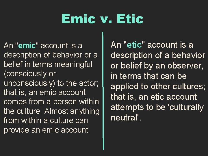 Emic v. Etic An "emic" account is a description of behavior or a belief