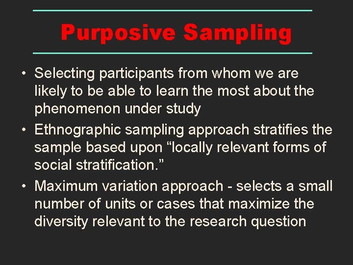 Purposive Sampling • Selecting participants from whom we are likely to be able to