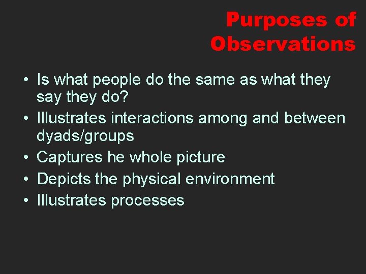 Purposes of Observations • Is what people do the same as what they say