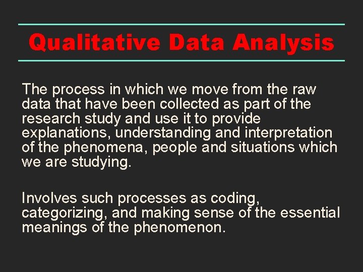 Qualitative Data Analysis The process in which we move from the raw data that