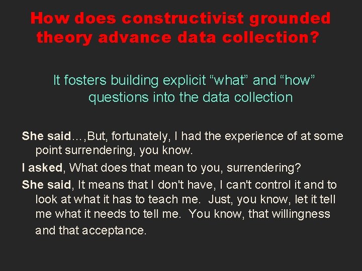 How does constructivist grounded theory advance data collection? It fosters building explicit “what” and