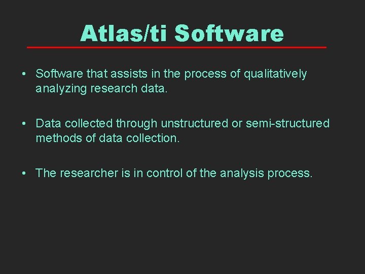 Atlas/ti Software • Software that assists in the process of qualitatively analyzing research data.