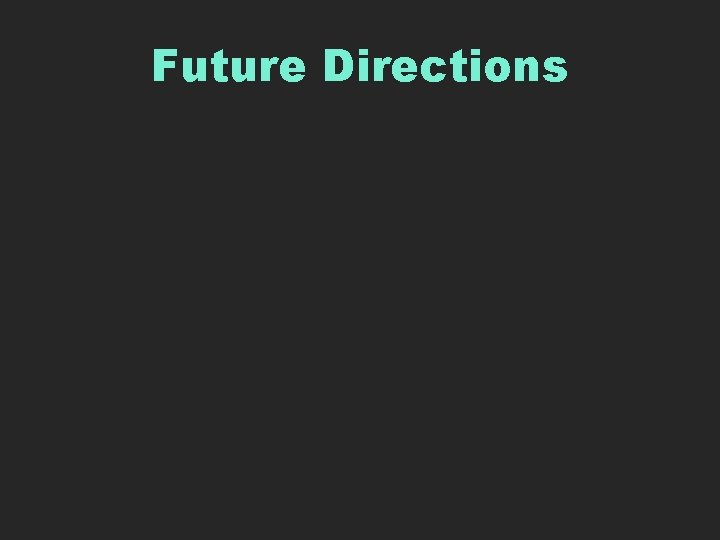 Future Directions 
