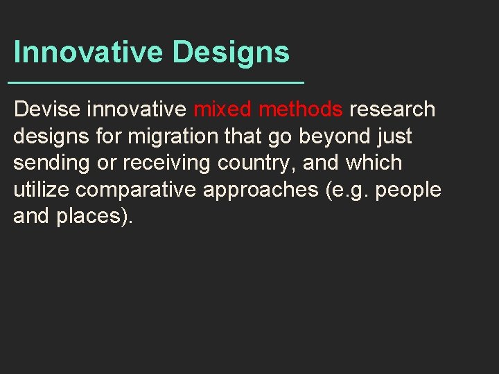 Innovative Designs Devise innovative mixed methods research designs for migration that go beyond just