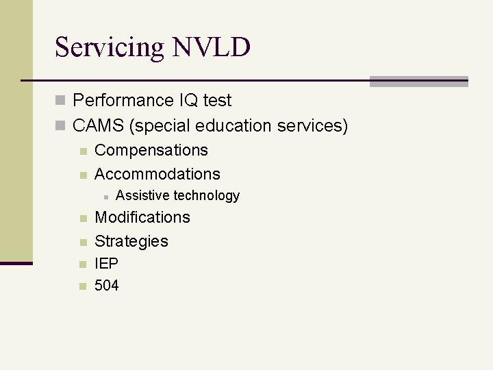 Servicing NVLD n Performance IQ test n CAMS (special education services) n Compensations n