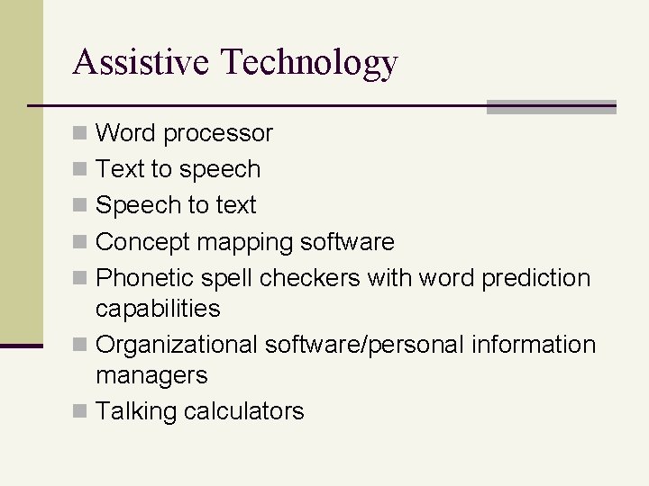 Assistive Technology n Word processor n Text to speech n Speech to text n