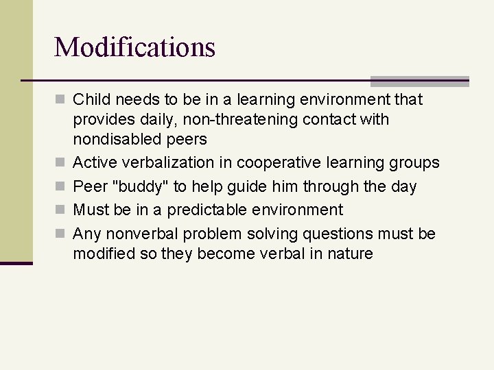 Modifications n Child needs to be in a learning environment that n n provides