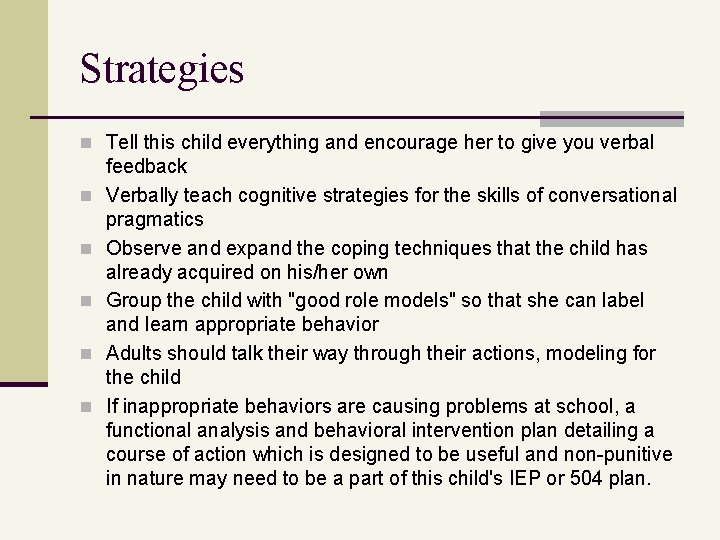 Strategies n Tell this child everything and encourage her to give you verbal n