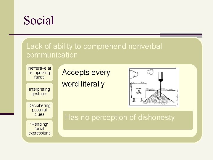 Social Lack of ability to comprehend nonverbal communication Ineffective at recognizing faces Interpreting gestures