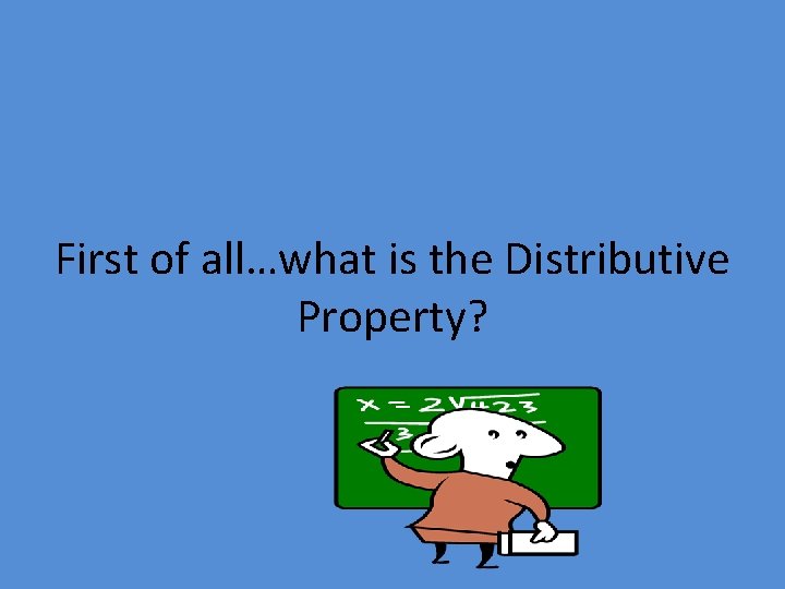 First of all…what is the Distributive Property? 