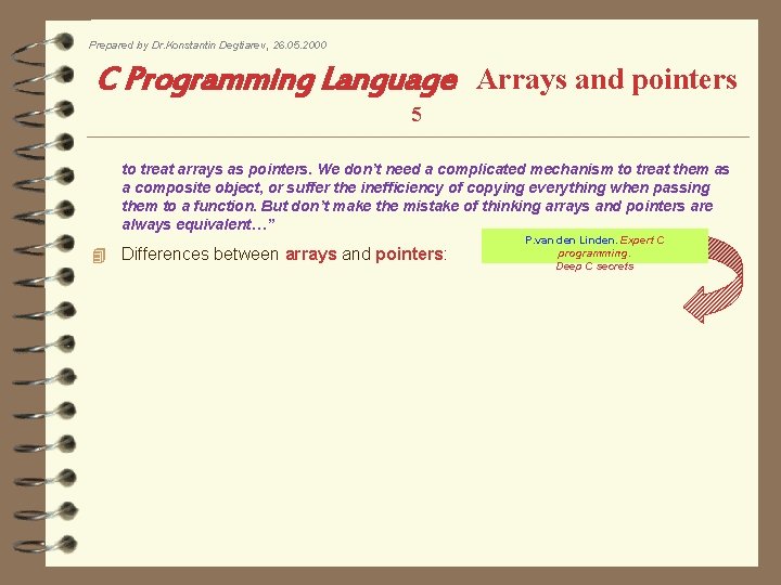 Prepared by Dr. Konstantin Degtiarev, 26. 05. 2000 C Programming Language Arrays and pointers