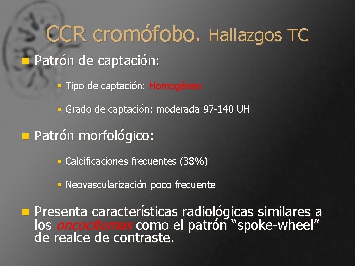 CCR cromófobo. Hallazgos TC n Patrón de captación: § Tipo de captación: Homogéneo §