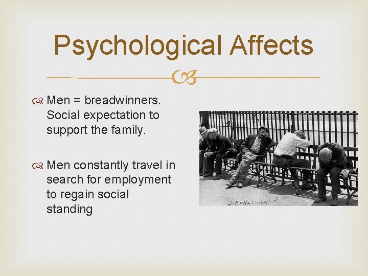 Psychological Affects Men = breadwinners. Social expectation to support the family. Men constantly travel