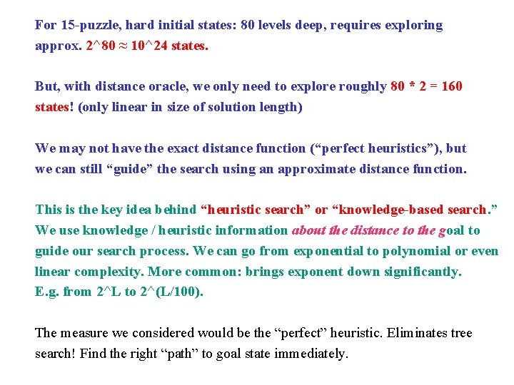 For 15 -puzzle, hard initial states: 80 levels deep, requires exploring approx. 2^80 ≈