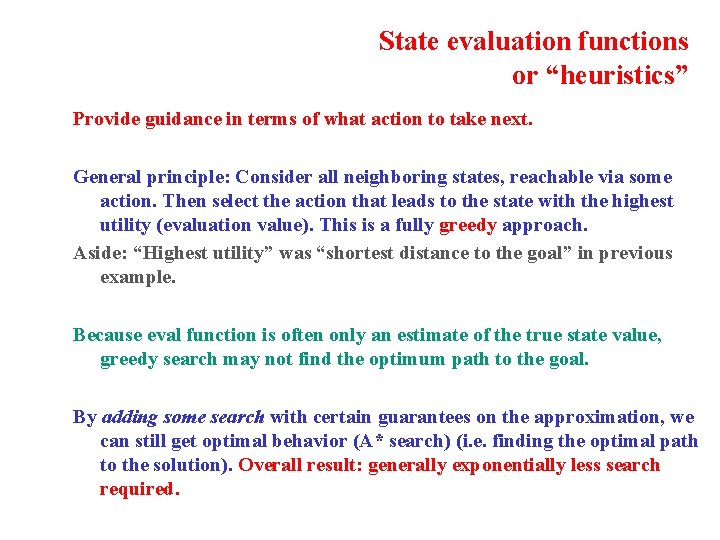 State evaluation functions or “heuristics” Provide guidance in terms of what action to take