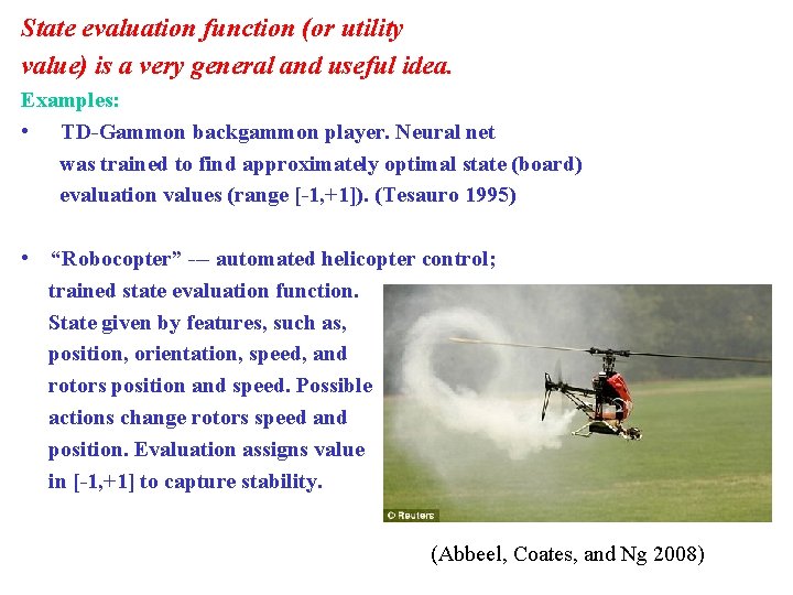 State evaluation function (or utility value) is a very general and useful idea. Examples: