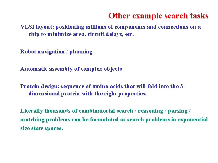 Other example search tasks VLSI layout: positioning millions of components and connections on a