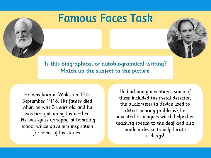 Famous Faces Task Is this biographical or autobiographical writing? Match up the subject to