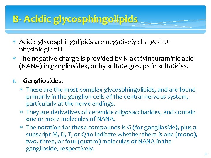 B- Acidic glycosphingolipids are negatively charged at physiologic p. H. The negative charge is