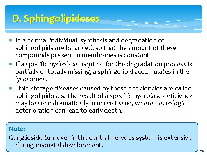 D. Sphingolipidoses In a normal individual, synthesis and degradation of sphingolipids are balanced, so