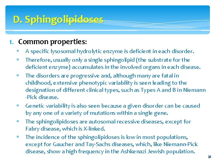 D. Sphingolipidoses 1. Common properties: A specific lysosomal hydrolytic enzyme is deficient in each