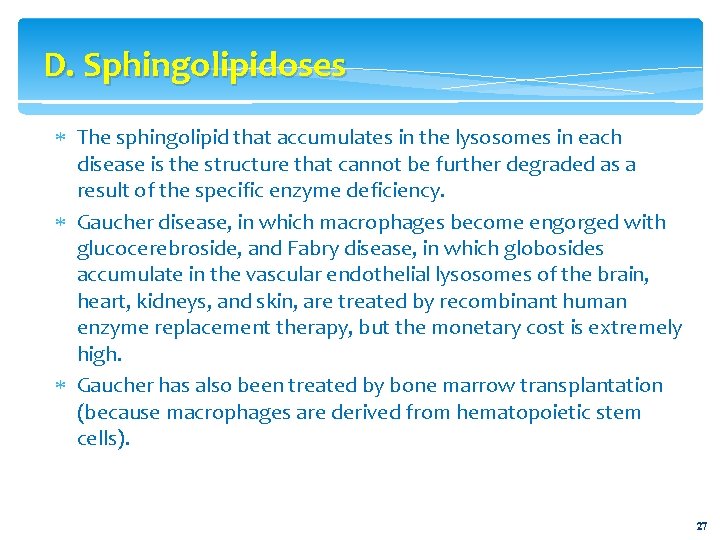 D. Sphingolipidoses The sphingolipid that accumulates in the lysosomes in each disease is the