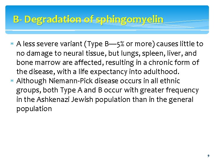 B- Degradation of sphingomyelin A less severe variant (Type B— 5% or more) causes