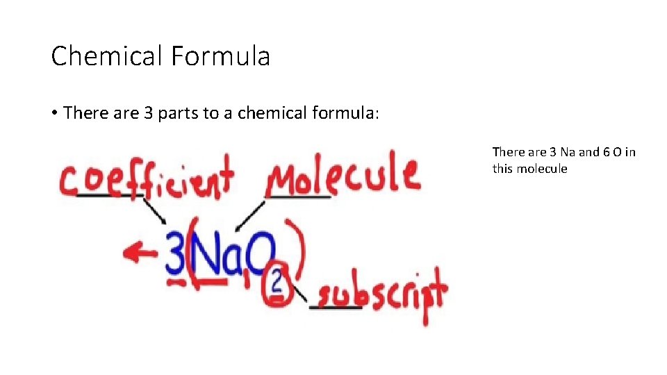 Chemical Formula • There are 3 parts to a chemical formula: There are 3