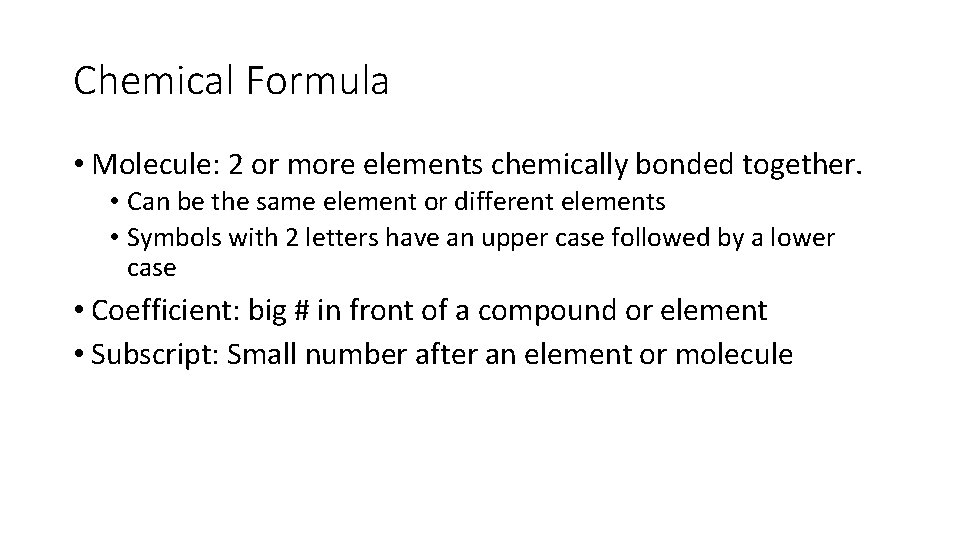 Chemical Formula • Molecule: 2 or more elements chemically bonded together. • Can be