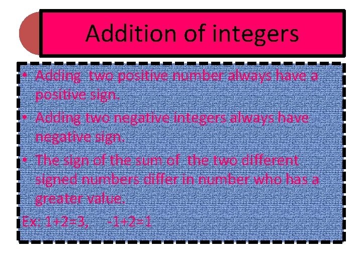 Addition of integers • Adding two positive number always have a positive sign. • Addition of integers • Adding two positive number always have a positive sign. •