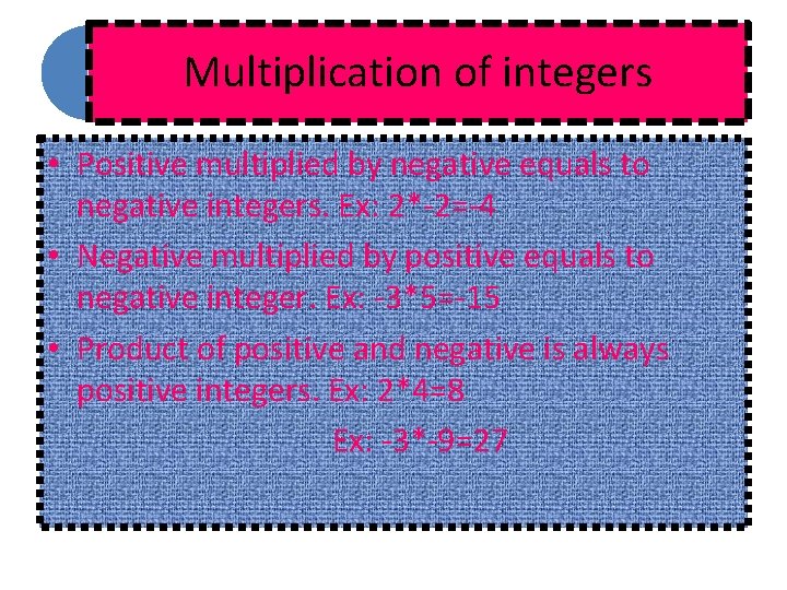 Multiplication of integers • Positive multiplied by negative equals to negative integers. Ex: 2*-2=-4 Multiplication of integers • Positive multiplied by negative equals to negative integers. Ex: 2*-2=-4